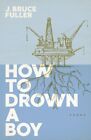 How to Drown a Boy, Oprawa miękka autorstwa Fuller, J. Bruce, Jak nowy Używany, Darmowa wysyłka...