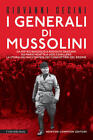 I Generali Di Mussolini. Da Pietro Badoglio A Rodolfo Graziani, Da Mario Roatt