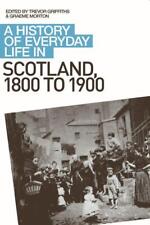 A History of Everyday Life in Scotland, 1800 to 1900 Graeme Morton