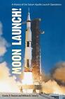 Moon Launch!: A History Of The Satu..., Faherty, Willia