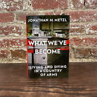 What Weve Become By Metzl, Jonathan M.
