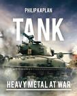 Tank: Heavy Metal at War by Philip Kaplan (English) Paperback Book
