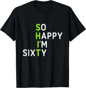 So Happy I'm Sixty Gag 60 Year Old Funny 60th Birthday T-Shirt Hoodie - Picture 1 of 13