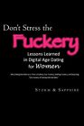 Don't Stress The Fuckery: Lessons Learned In Digital Age Dating For Women By Sto