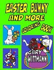 Easter Bunny And More Coloring Book: Bunny, Eas. Wittmann<|