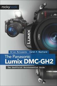 The Panasonic Lumix DMC-Gh2: The Unofficial Quintessential Guide: New