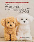 Crochet Your Own Dog : 14 chiots Lifesize Amigurumi à faire et à aimer ! - Shindo, Mieko