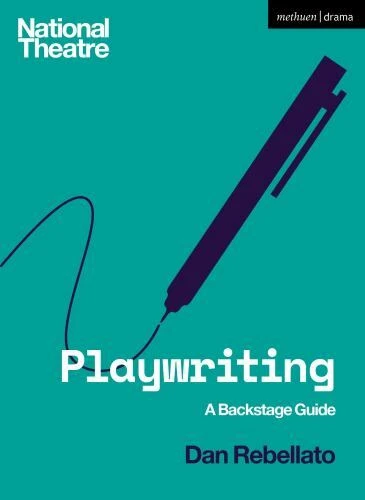 National Theatre Backstage Guides: Playwriting : A Backstage Guide by Dan Rebellato (2023, Trade Paperback)