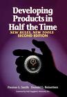 Developing Products in Half the Time: New Rules, New Tools by Preston G. Smith (