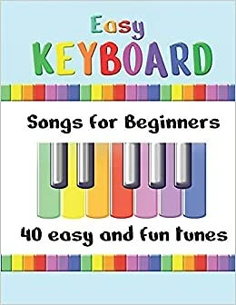 Easy Keyboard Songs For Beginners 40 Easy And Fun Tunes Great For Kids And Suit - Image 1 of 1