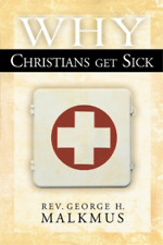 George H. Malkmus Why Christians Get Sick (Paperback) (UK IMPORT)