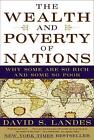 The Wealth And Poverty Of Nations: Why Some Are So Rich And Some Are So Poor By 