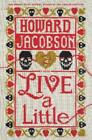 Howard Jacobson Live a Little (Hardback) (UK IMPORT)