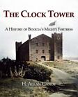 The Clock Tower: A History of Benicia's Mighty Fortress