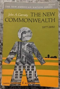 NEW COMMONWEALTH, 1877-1890 (NEW AMERICAN NATIONS SER) By John A. Garraty - Picture 1 of 4