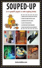 Souped Up : Do-It-Yourself Projects to Make Anything Better by Instructables.com
