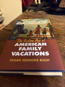Are We There Yet? : The Golden Age of American Family Vacations by Rugh, Susan - Foto 1 di 5
