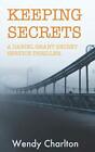 Keeping Secrets: A Daniel Grant Secret Service Thriller by Charlton, Wendy Book