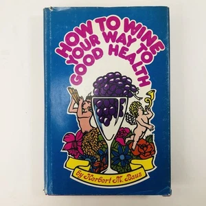 How To Wine Your Way To Good Health By Herbert M Baus Hardcover 1973 - Picture 1 of 23