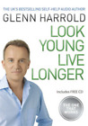 Look Young, Live Longer: The Secret to Changing Your Life and Slowing the Ageing