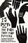 25 Plays from The Fire This Time Festival: A Decade of Recognition, Resistance, 
