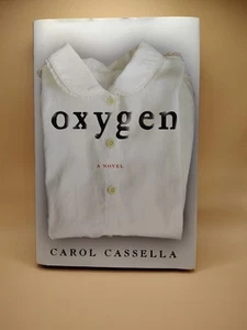 Oxygen : A Novel Hardcover Carol Wiley Cassella - Picture 1 of 3