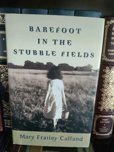 BAREFOOT IN THE STUBBLE FIELDS_Mary Frailey Calland_HCDJ_1st Edition_Like New - Imagen 1 de 12
