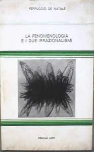 LA FENOMENOLOGIA E I DUE IRRAZIONALISMI Ferruccio De Natale Dedalo Filosofia di - Picture 1 of 1