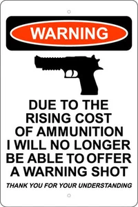 DUE TO RISING COST OF AMMO NO WARNING SHOT 12" X 18" ALUM SIGN 2ND AMENDMENT 9MM - Picture 1 of 2