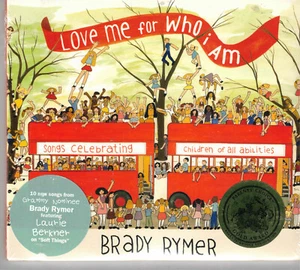 Love Me for Who I Am by Brady Rymer (CD, 2011) Parents Choice Gold Award/Autism - Picture 1 of 1