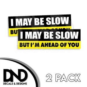I May Be Slow But Im Ahead of You Decal Sticker Funny Car Truck D&D 2Pk 8x2.5 - Picture 1 of 1