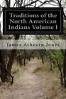 Traditions of the North American Indians Volume I: 1.9781505840407 New<|
