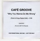 (GU464) Cafe Groove, Why You Wanna Do Me Wrong - 2007 DJ CD