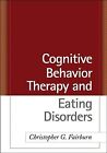 Cognitive Behavior Therapy and Eating Disorders, Hardcover by Fairburn, Chris...