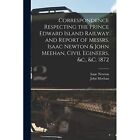 Correspondence Respecting The Prince Edward Island Rail - Paperback / Softback N
