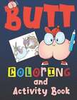 Butt Coloring And Activity Book: For Kids Ages 6-12, Silly And Gross Activites
