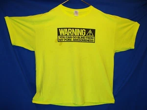 Warning ⚠You Can Go Blind From My Pure Awesomeness Florescent Yellow Size 3XL - Imagen 1 de 24