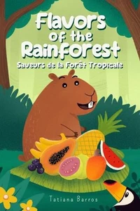 Flavors of the Rainforest (Bilingual Edition - English/French): Saveurs de la Fo - Picture 1 of 1