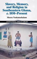 Slavery, Memory and Religion in Southeastern Ghana, C.1850-present by Meera Venk