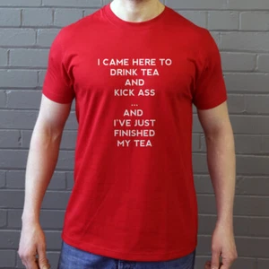 T-Shirt I Came Here To Drink Tea and Kick Ass... - Bild 1 von 49