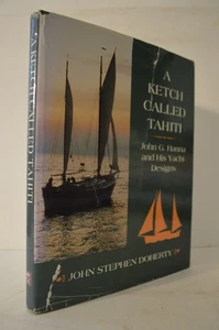 Ketch Called Tahiti John G. Hanna and His Yacht Designs John Stephen Doherty HC - Picture 1 of 1