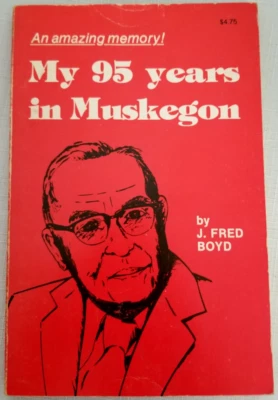 Signed,MY 95 YEARS IN MUSKEGON, MICHIGAN: 1880s-1970s in MI, Indians,Culture,Art - Image 1 of 4