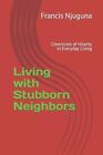 Living With Stubborn Neighbors: Chronicles Of Hilarity In Everyday Living By Fra