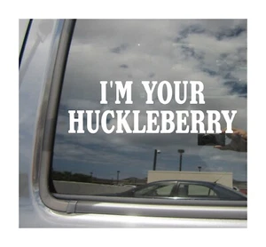 I'm Your Huckleberry - Funny Western Car Window Vinyl Decal Sticker 02081 - Picture 1 of 2