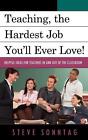 Teaching, the Hardest Job You'll Ever Love: Helpful Ideas for Teachers In and Ou