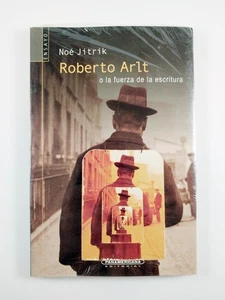 Roberto Arit O la Fuerza de la Escritura by Noe Jitrik (2001, TPB) Spanish - Imagen 1 de 3