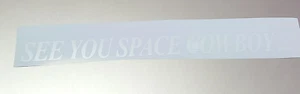 See You Space Cowboy Bebop Blanco Mate Adhesivo Vinilo Calcomanía Impermeable! - Imagen 1 de 7