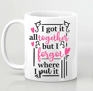 I got It all together but I forget where I put it Tasse Muttertag Mama - Bild 1 von 1