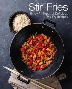 Stir-Fries: Enjoy All Types of Delicious Stir Fry Recipes (2nd Edition) by Books - Picture 1 of 1