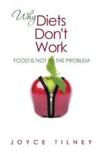 WHY DIETS DON'T WORK: FOOD IS NOT THE PROBLEM By Joyce Tilney **Mint Condition**
